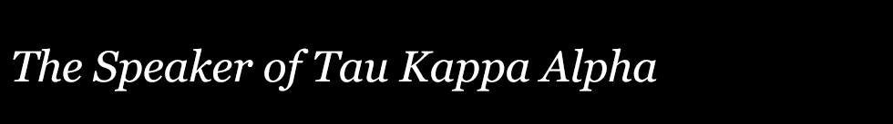The Speaker of Tau Kappa Alpha