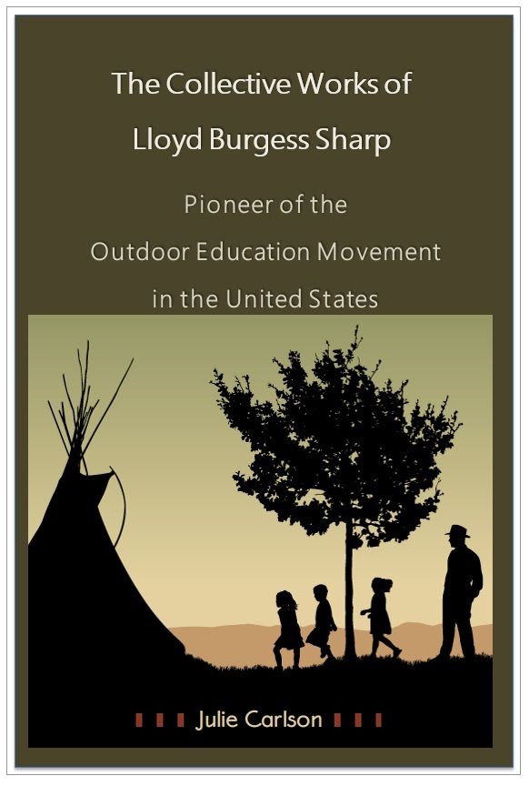 The Collective Works of Lloyd Burgess Sharp: Pioneer of the Outdoor Education Movement in the United States