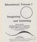 Educational Futures I: Imaging and Inventing: Views toward Imagineering Global Perspectives of What Ought to be in Education by Don E. Glines