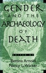 Gender and the Archaeology of Death by Bettina Arnold and Nancy L. Wicker