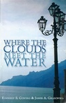 Where the Clouds Meet the Water by Kimberly E. Contag and James A. (Jim) Grabowska