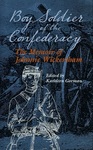 Boy Soldier of the Confederacy: The Memoir of Johnnie Wickersham