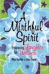 A Mirthful Spirit: Embracing Laughter for Wellness by Mary Huntley and Edna Thayer