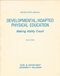 Instructor's Manual Developmental/Adapted Physical Education: Making Ability Count by Carl B. Eichstaedt and Leonard H. Kalakian