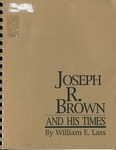 Joseph R. Brown and His Times by William E. Lass