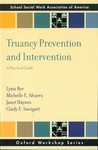Truancy Prevention and Intervention: A Practical Guide by Lynn Bye, Michelle E. Alvarez, Janet Haynes, and Cindy E. Sweigart