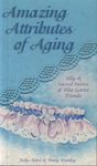 Amazing Attributes of Aging: Silly & Sacred Stories of Blue Garter Friends by Judy Appel and Mary Huntley