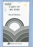 I Lift Up My Eyes: SATB, Accompanied by David C. Dickau