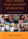 Declaring War Against Schooling: Personalizing Learning Now by Don E. Glines
