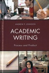 Academic Writing: Process and Product by Andrew P. Johnson