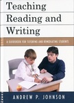 Teaching Reading and Writing: A Guidebook for Tutoring and Remediating Students by Andrew P. Johnson