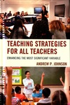 Teaching Strategies for All Teachers: Enhancing the Most Significant Variable by Andrew P. Johnson