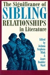 The Significance of Sibling Relationships in Literature by JoAnna Stephens Mink and Janet Doubler Ward