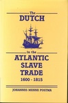 The Dutch in the Atlantic Slave Trade, 1600-1815 by Johannes Postma
