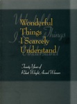 Wonderful Things I Scarcely Understand: Twenty Years of Robert Wright Award Winners by Roger Sheffer