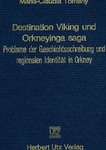 Destination Viking und Orkneyinga Saga : Probleme der Geschichtsschreibung und Regionalen Identität in Orkney by Maria-Claudia Tomany