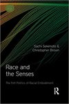 Race and the Senses: The Felt Politics of Racial Embodiment by Sachi Sekimoto and Christopher Brown