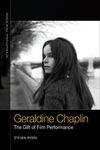 Geraldine Chaplin: The Gift of Film Performance by Steven Rybin