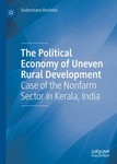 The Political Economy of Uneven Rural Development: Case of the Nonfarm Sector in Kerala, India by Sudarshana Bordoloi