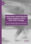 Critical Social Justice Education and the Assault on Truth in White Public Pedagogy: The US-Dakota War Re-Examined by Rick Lybeck