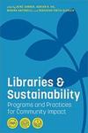 Libraries and Sustainability: Programs and Practices for Community Impact by René Tanner, Adrian K. Ho, Monika Antonelli, and Rebekkah Smith Aldrich
