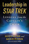Leadership in Star Trek: Lessons from the Captain's Chair by Jason A. Kaufman and Aaron M. Peterson