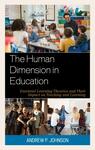 The Human Dimension in Education: Essential Learning Theories and Their Impact on Teaching and Learning by Andrew P. Johnson