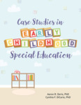 Case Studies in Early Childhood Special Education by Aaron R. Deris and Cynthia DiCarlo