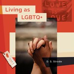 Living as LGBTQ+ by Darcy Strode