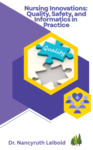 Nursing Innovations: Quality, Safety, and Informatics in Practice by Nancyruth Leibold