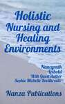 Holistic Nursing and Healing Environments by Nancyruth Leibold
